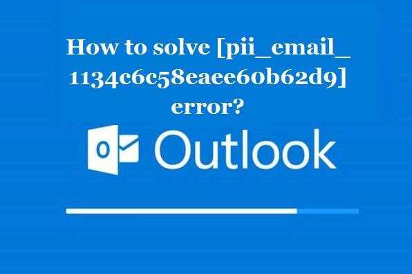 How to solve [pii_email_1134c6c58eaee60b62d9] error?