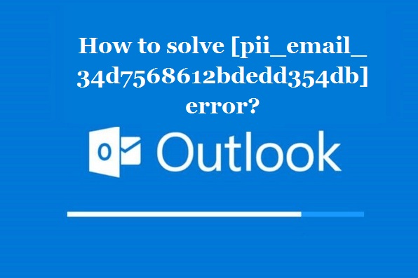 How to solve [pii_email_34d7568612bdedd354db] error?