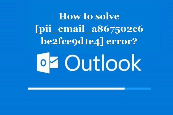 How to solve [pii_email_a867502c6be2fce9d1e4] error?