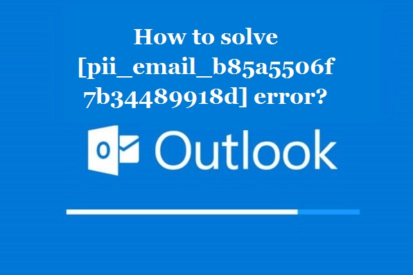 How to solve [pii_email_b85a5506f7b34489918d] error?