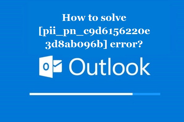 How to solve [pii_pn_c9d6156220e3d8ab096b] error?